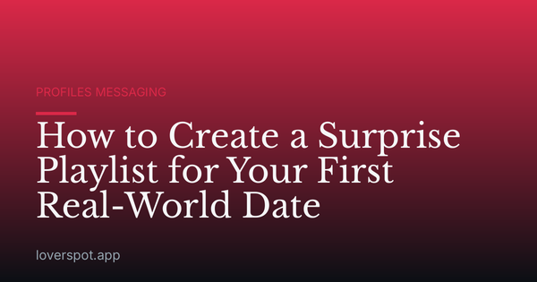 How to Create a Surprise Playlist for Your First Real-World Date