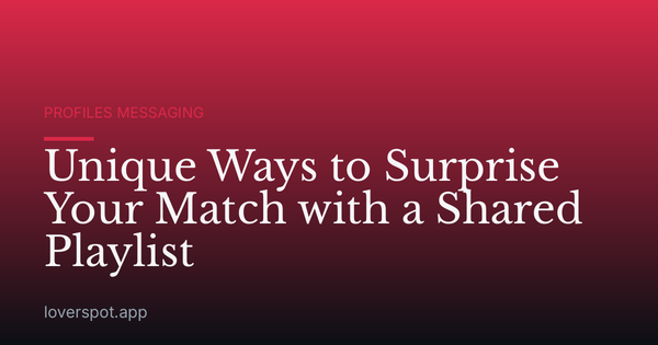 Unique Ways to Surprise Your Match with a Shared Playlist