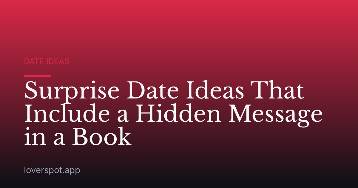 Surprise Date Ideas That Include a Hidden Message in a Book