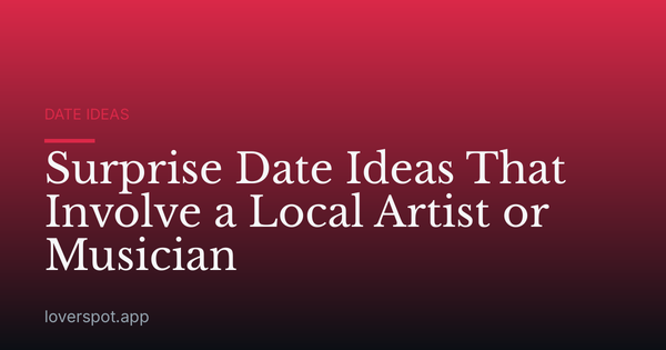 Surprise Date Ideas That Involve a Local Artist or Musician