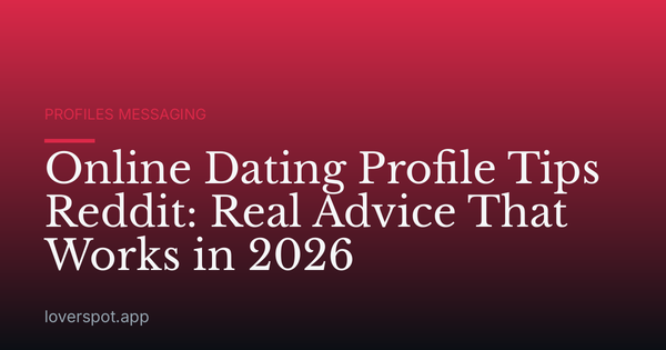 Online Dating Profile Tips Reddit: Real Advice That Works in 2026