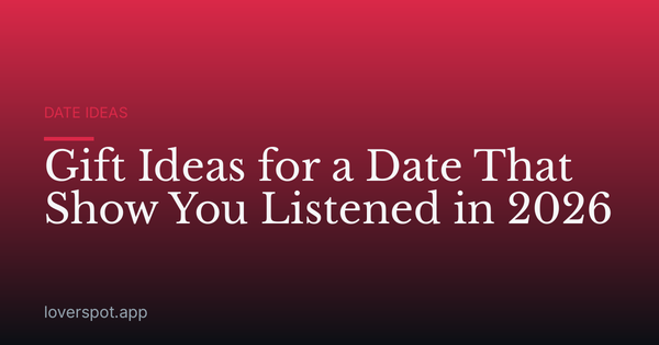 Gift Ideas for a Date That Show You Listened in 2026