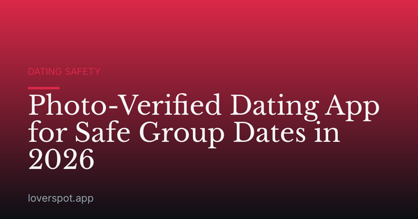 Photo-Verified Dating App for Safe Group Dates in 2026