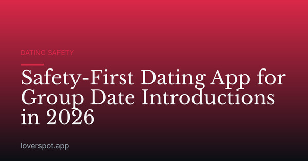 Safety-First Dating App for Group Date Introductions in 2026