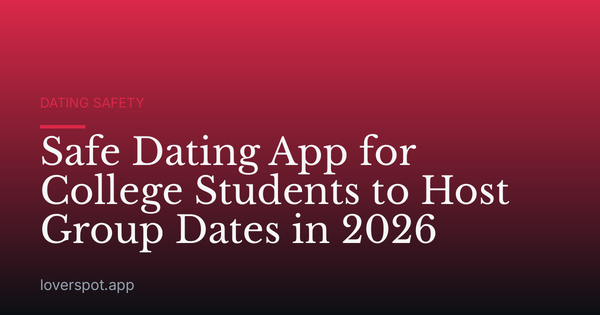 Safe Dating App for College Students to Host Group Dates in 2026