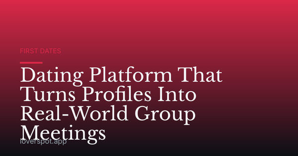 Dating Platform That Turns Profiles Into Real-World Group Meetings