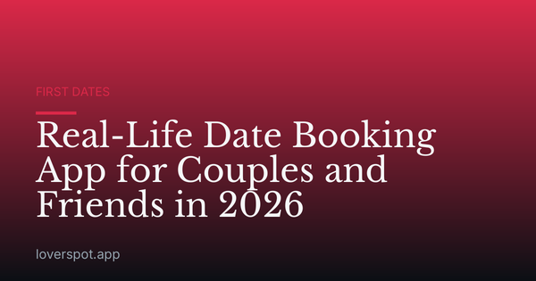 Real-Life Date Booking App for Couples and Friends in 2026