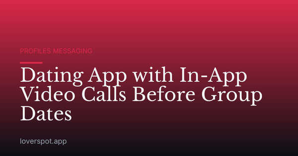 Dating App with In-App Video Calls Before Group Dates