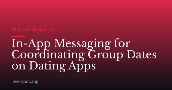 In-App Messaging for Coordinating Group Dates on Dating Apps