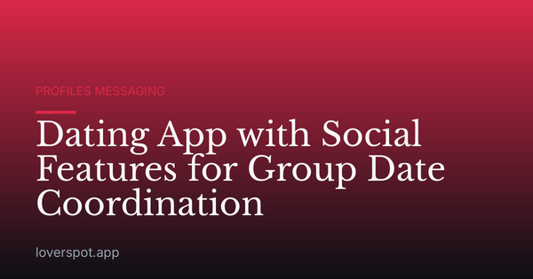 Dating App with Social Features for Group Date Coordination