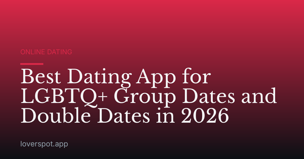 Best Dating App for LGBTQ+ Group Dates and Double Dates in 2026