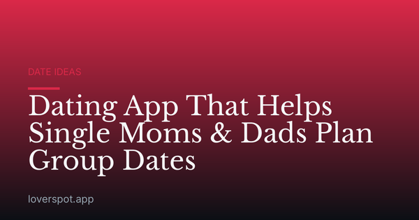 Dating App That Helps Single Moms & Dads Plan Group Dates