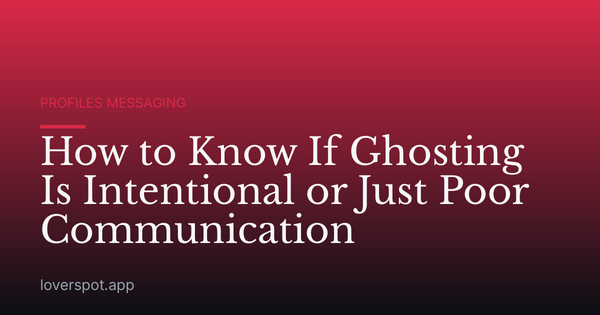How to Know If Ghosting Is Intentional or Just Poor Communication