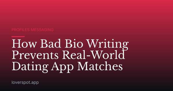 How Bad Bio Writing Prevents Real-World Dating App Matches