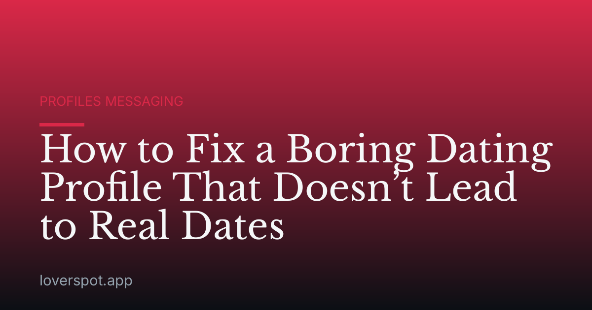 How to Fix a Boring Dating Profile That Doesn’t Lead to Real Dates