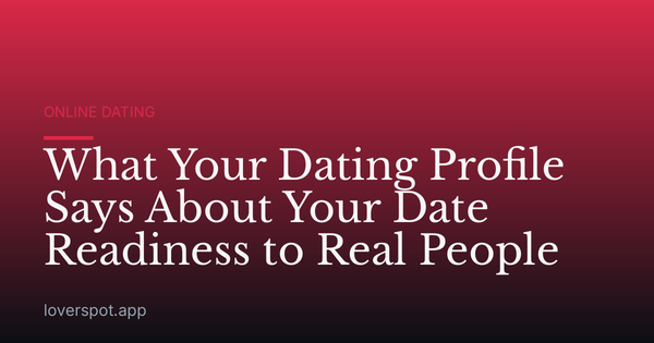 What Your Dating Profile Says About Your Date Readiness to Real People