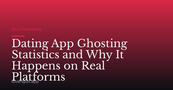 Dating App Ghosting Statistics and Why It Happens on Real Platforms