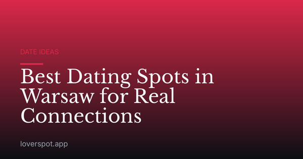Best Dating Spots in Warsaw for Real Connections