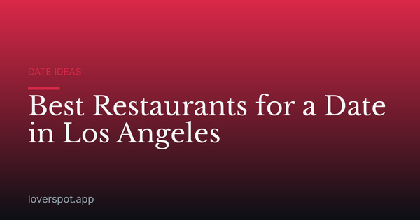 Best Restaurants for a Date in Los Angeles
