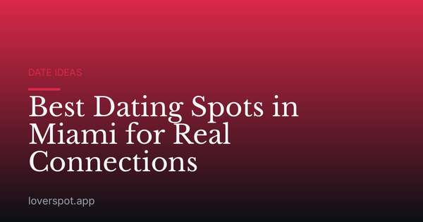 Best Dating Spots in Miami for Real Connections