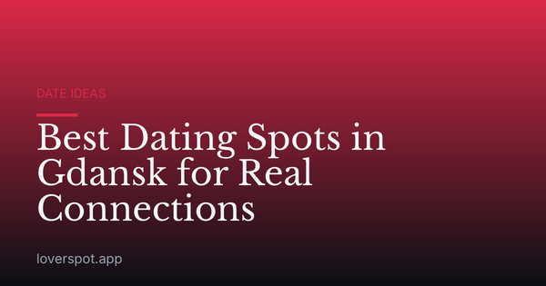 Best Dating Spots in Gdansk for Real Connections