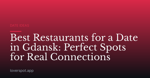 Best Restaurants for a Date in Gdansk: Perfect Spots for Real Connections