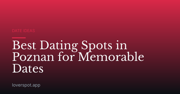 Best Dating Spots in Poznan for Memorable Dates
