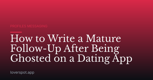 How to Write a Mature Follow-Up After Being Ghosted on a Dating App