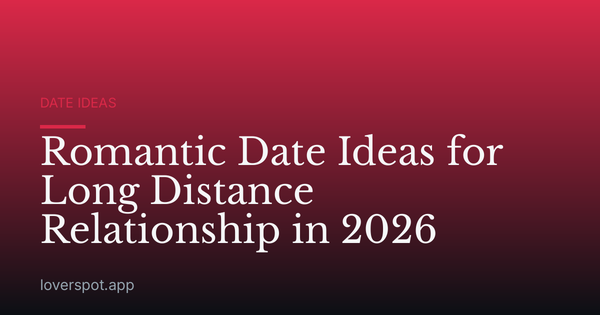Romantic Date Ideas for Long Distance Relationship in 2026