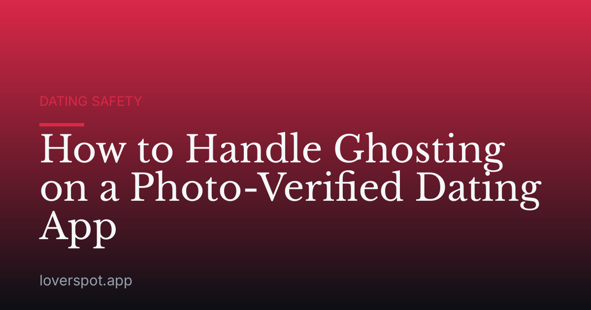 How to Handle Ghosting on a Photo-Verified Dating App