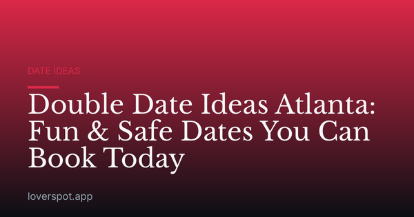 Double Date Ideas Atlanta: Fun & Safe Dates You Can Book Today