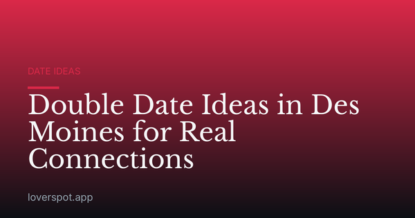 Double Date Ideas in Des Moines for Real Connections