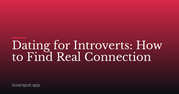 Dating for Introverts: How to Find Real Connection