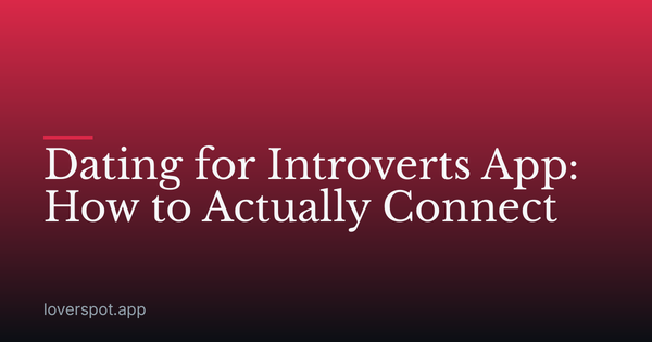 Dating for Introverts App: How to Actually Connect