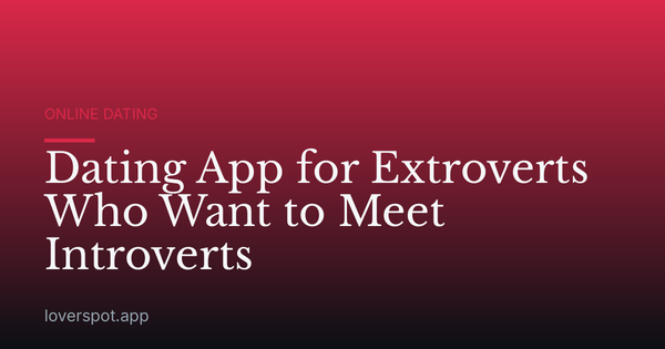 Dating App for Extroverts Who Want to Meet Introverts