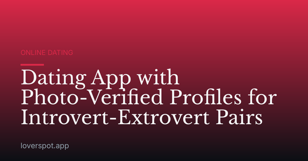 Dating App with Photo-Verified Profiles for Introvert-Extrovert Pairs