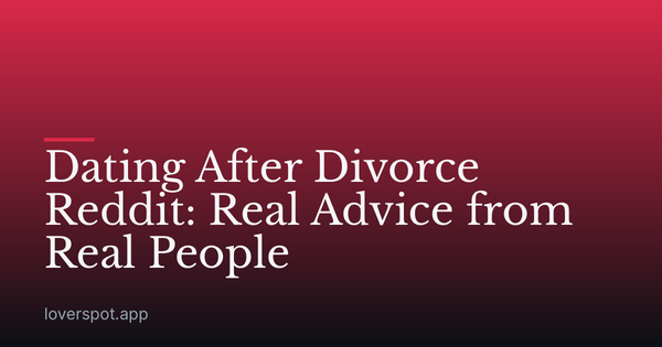 Dating After Divorce Reddit: Real Advice from Real People