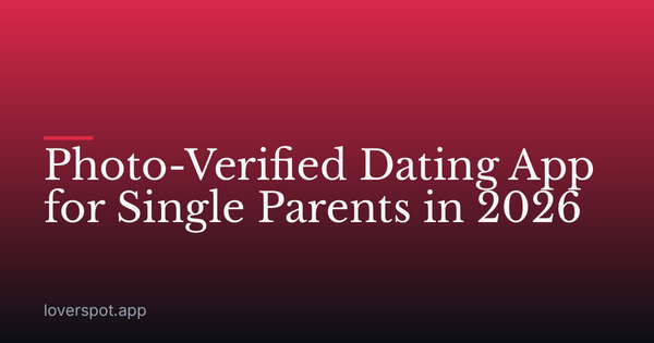 Photo-Verified Dating App for Single Parents in 2026