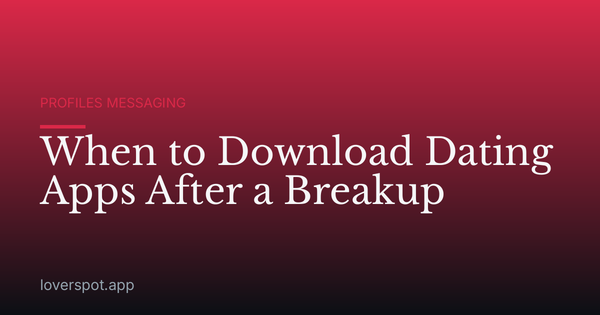 When to Download Dating Apps After a Breakup