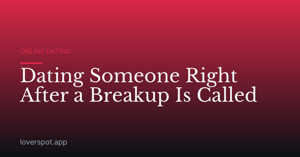 Dating Someone Right After a Breakup Is Called