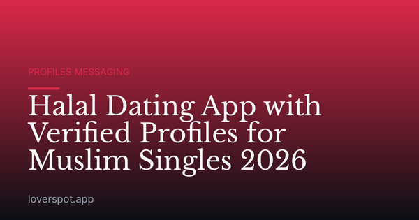 Halal Dating App with Verified Profiles for Muslim Singles 2026