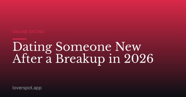 Dating Someone New After a Breakup in 2026