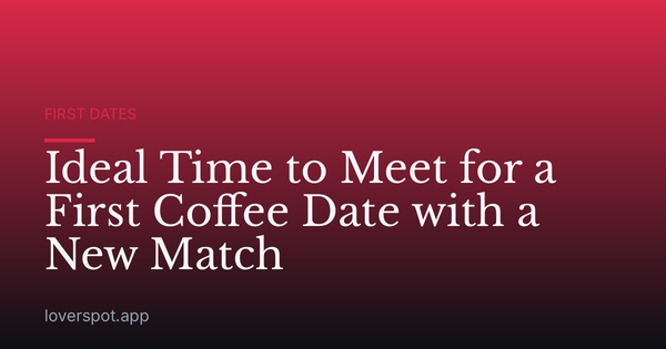 Ideal Time to Meet for a First Coffee Date with a New Match