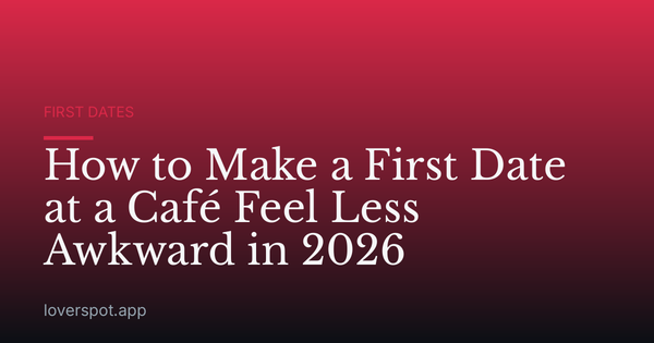 How to Make a First Date at a Café Feel Less Awkward in 2026