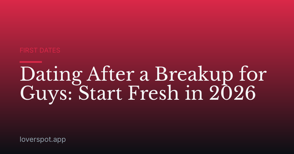 Dating After a Breakup for Guys: Start Fresh in 2026