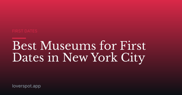 Best Museums for First Dates in New York City