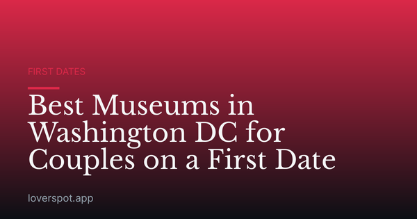 Best Museums in Washington DC for Couples on a First Date