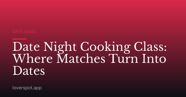 Date Night Cooking Class: A Romantic Way to Connect in 2026