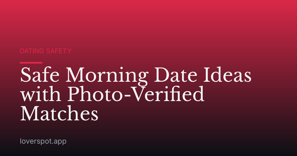 Safe Morning Date Ideas with Photo-Verified Matches