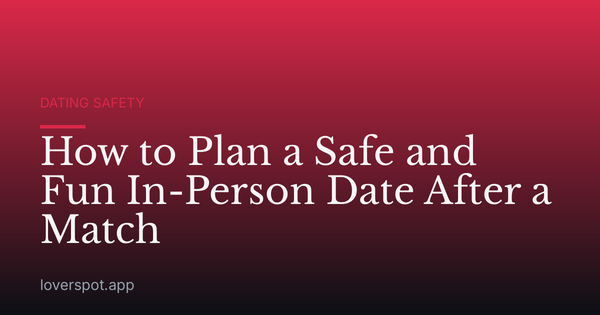 How to Plan a Safe and Fun In-Person Date After a Match